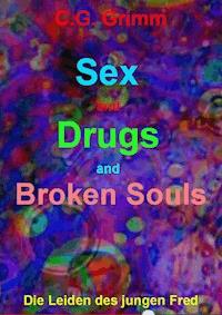 Sex and Drugs and Broken Souls - C.G. Grimm - E-Book