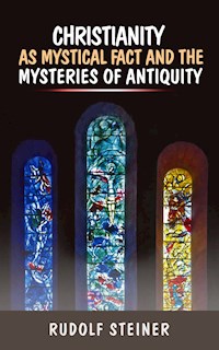 Christianity as Mystical fact and the mysteries of antiquity - Rudolf Steiner - E-Book