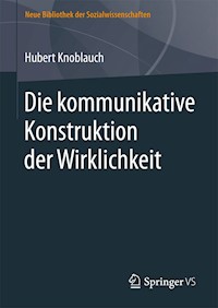 Die kommunikative Konstruktion der Wirklichkeit - Hubert Knoblauch - E-Book
