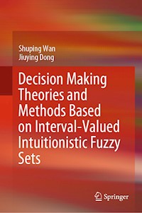 Decision Making Theories and Methods Based on Interval-Valued Intuitionistic Fuzzy Sets - Shuping Wan - E-Book