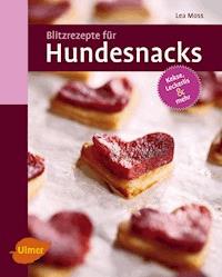 Blitzrezepte für Hundesnacks - Lea Moss - E-Book