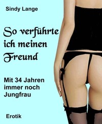 So verführte ich meinen Freund - Sindy Lange - E-Book