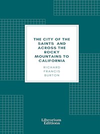 The City of the Saints, and Across the Rocky Mountains to California - Richard Francis Burton - E-Book