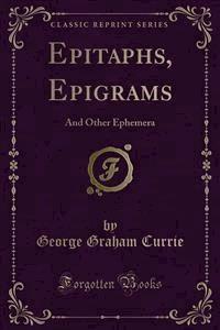 Epitaphs, Epigrams - George Graham Currie - E-Book