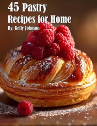 45 Pastry Recipes for Home - Kelly Johnson - E-Book