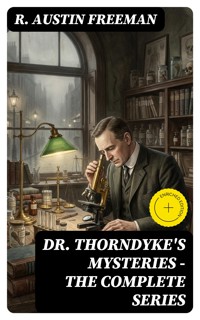 Dr. Thorndyke's Mysteries - The Complete Series - R. Austin Freeman - E-Book