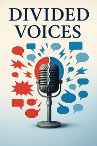 Divided Voices: How Polarized Rhetoric Fuels Identity Conflict, Weakens Democratic Trust, and Calls for a Framework of Civil Discourse - Felix Rowan - E-Book