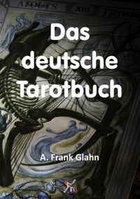 Das deutsche Tarotbuch - A. Frank Glahn - E-Book