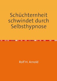 Schüchternheit schwindet durch Selbsthypnose - Rolf H. Arnold - E-Book