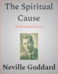 The Spiritual Cause - Neville Goddard - E-Book