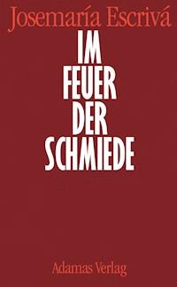 Im Feuer der Schmiede - Josemaría Escrivá - E-Book