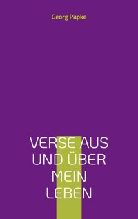 Verse aus und über mein Leben - Georg Papke - E-Book