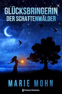 Glücksbringerin der Schattenwälder - Marie Mohn - E-Book