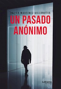 Un pasado anónimo - Javier Martínez Villanueva - E-Book