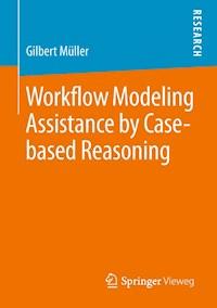 Workflow Modeling Assistance by Case-based Reasoning - Gilbert Müller - E-Book