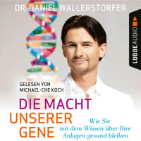 Die Macht unserer Gene - Wie Sie mit dem Wissen über Ihre Anlagen gesund bleiben (Ungekürzt) - Daniel Wallerstorfer - Hörbuch