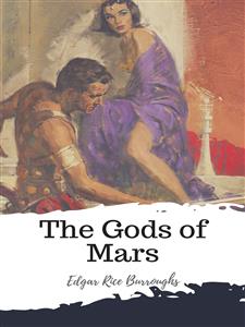 The Gods of Mars - Edgar Rice Burroughs - E-Book
