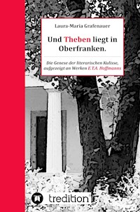 Und Theben liegt in Oberfranken. - Laura-Maria Grafenauer - E-Book