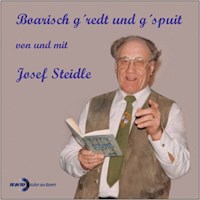 Boarisch g'redt und g'spuit von und mit Josef Steidle - Josef Steidle - Hörbuch