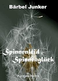Spinnenleid - Spinnenglück - Bärbel Junker - E-Book
