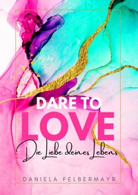Dare to love - Daniela Felbermayr - E-Book