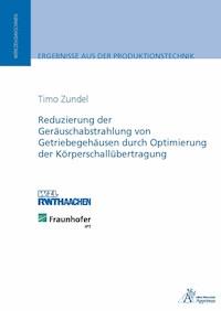 Reduzierung der Geräuschabstrahlung von Getriebegehäusen - Timo Zundel - E-Book