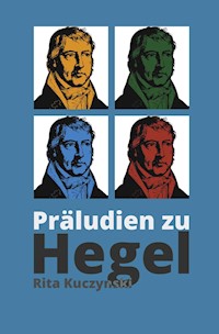 Präludien zu Hegel - Rita Kuczynski - E-Book