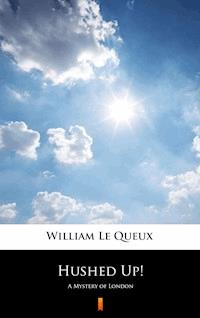 Hushed Up! - William Le Queux - E-Book