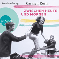 Zwischen heute und morgen - Drei-Städte-Saga, Band 2 (Ungekürzte Autorinnenlesung) - Carmen Korn - Hörbuch