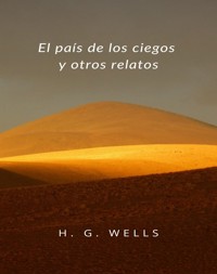 El país de los ciegos y otros relatos (traducido) - H G Wells - E-Book