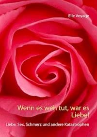Wenn es weh tut, war es Liebe! - Elle Voyage - E-Book