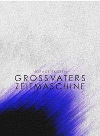 Grossvaters Zeitmaschine - Horace Ekgren - E-Book