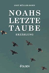 Noahs letzte Taube - Jost Müller-Bohn - E-Book