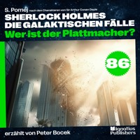 Wer ist der Plattmacher? (Sherlock Holmes - Die galaktischen Fälle, Folge 86) - Sir Arthur Conan Doyle - Hörbuch