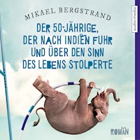 Der 50-Jährige, der nach Indien fuhr und über den Sinn des Lebens stolperte - Mikael Bergstrand - Hörbuch