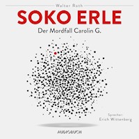 Soko Erle - Der Mordfall Carolin G. (ungekürzt) - Walter Roth - Hörbuch