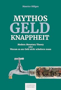 Mythos Geldknappheit - Maurice Höfgen - E-Book