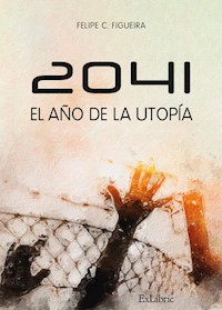 2041. El año de la utopía - Felipe C. Figueira - E-Book