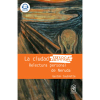 La ciudad amarga - Relectura personal de Neruda - Gastón Soublette - Hörbuch