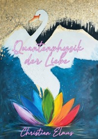 Quantenphysik der Liebe - Christian Elmus - E-Book