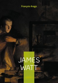James Watt - François Arago - E-Book