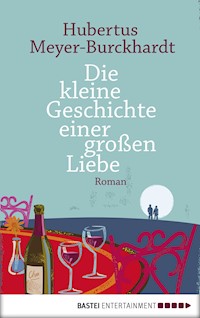 Die kleine Geschichte einer großen Liebe - Hubertus Meyer-Burckhardt - E-Book