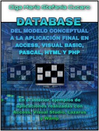 DATABASE - Del modelo conceptual a la aplicación final en Access, Visual Basic, Pascal, Html y Php - Olga Maria Stefania Cucaro - E-Book