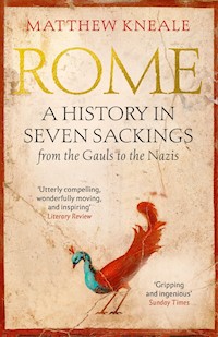Rome: A History in Seven Sackings - Matthew Kneale - E-Book