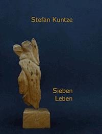 Sieben Leben - Stefan Kuntze - E-Book