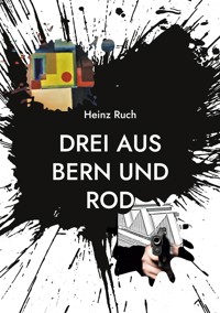 Drei aus Bern und Rod - Heinz Ruch - E-Book
