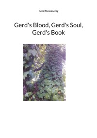 Gerd's Blood, Gerd's Soul, Gerd's Book - Gerd Steinkoenig - E-Book