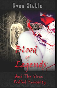 Blood of Legends and the Virus Called Humanity - Ryan Stabile - kostenlos E-Book