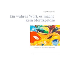 Ein wahres Wort es macht kein Mordsgetöse - Ralph Melas Große - E-Book