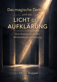 Das magische Denken und das Licht der Aufklärung - Oliver Ruppel - E-Book